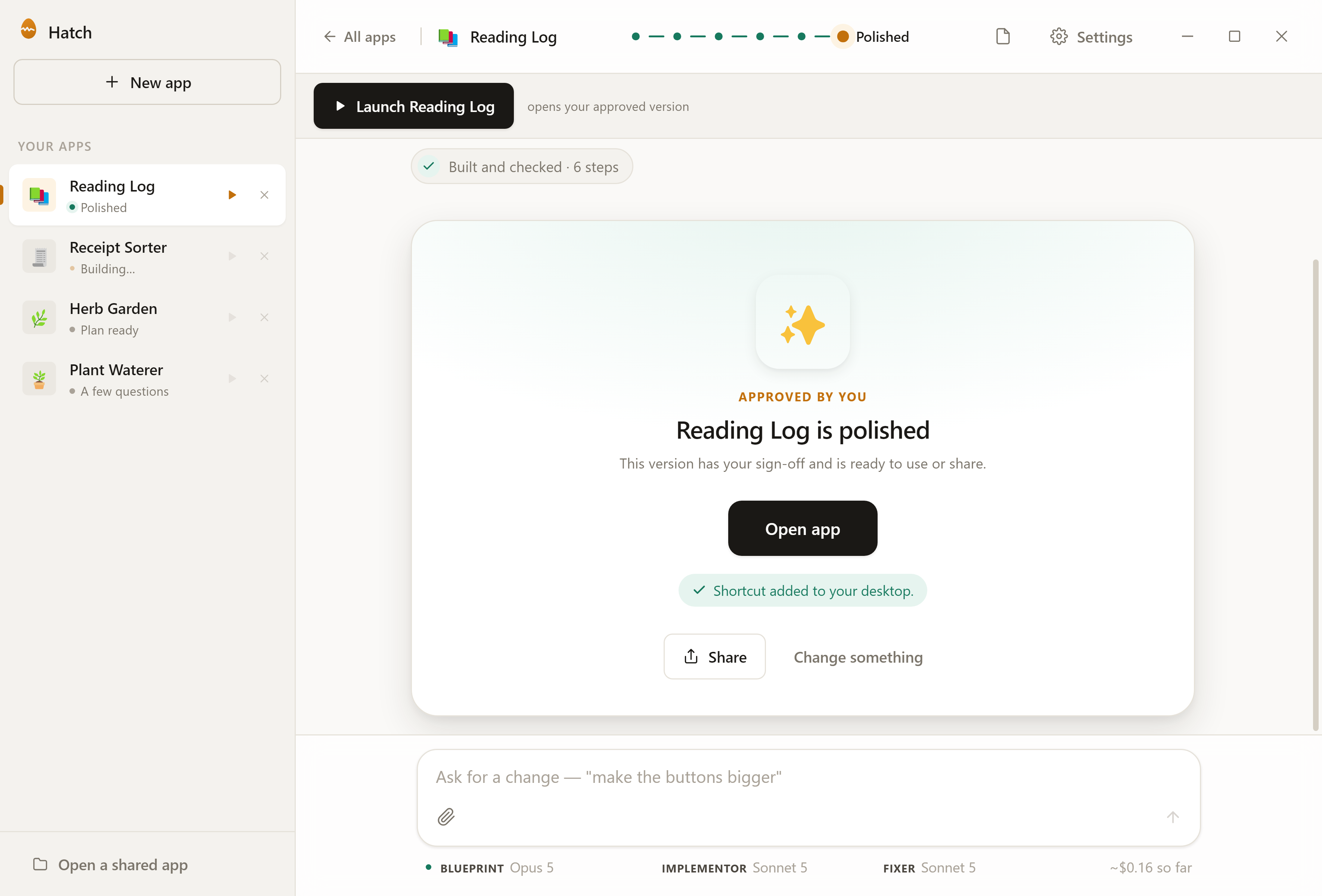 The Hatch window. A project called Reading Log has finished building and been signed off; a card marked “Approved by you” reads “Reading Log is polished”, with an Open app button, a note that a shortcut was added to the desktop, and Share and Change something buttons. The bottom of the window shows the running cost: about $0.16 so far.